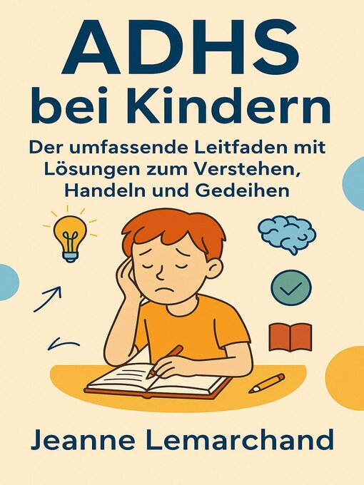 Title details for ADHS bei Kindern Der umfassende Leitfaden mit Lösungen zum Verstehen, Handeln und Gedeihen by Jeanne Lemarchand - Available